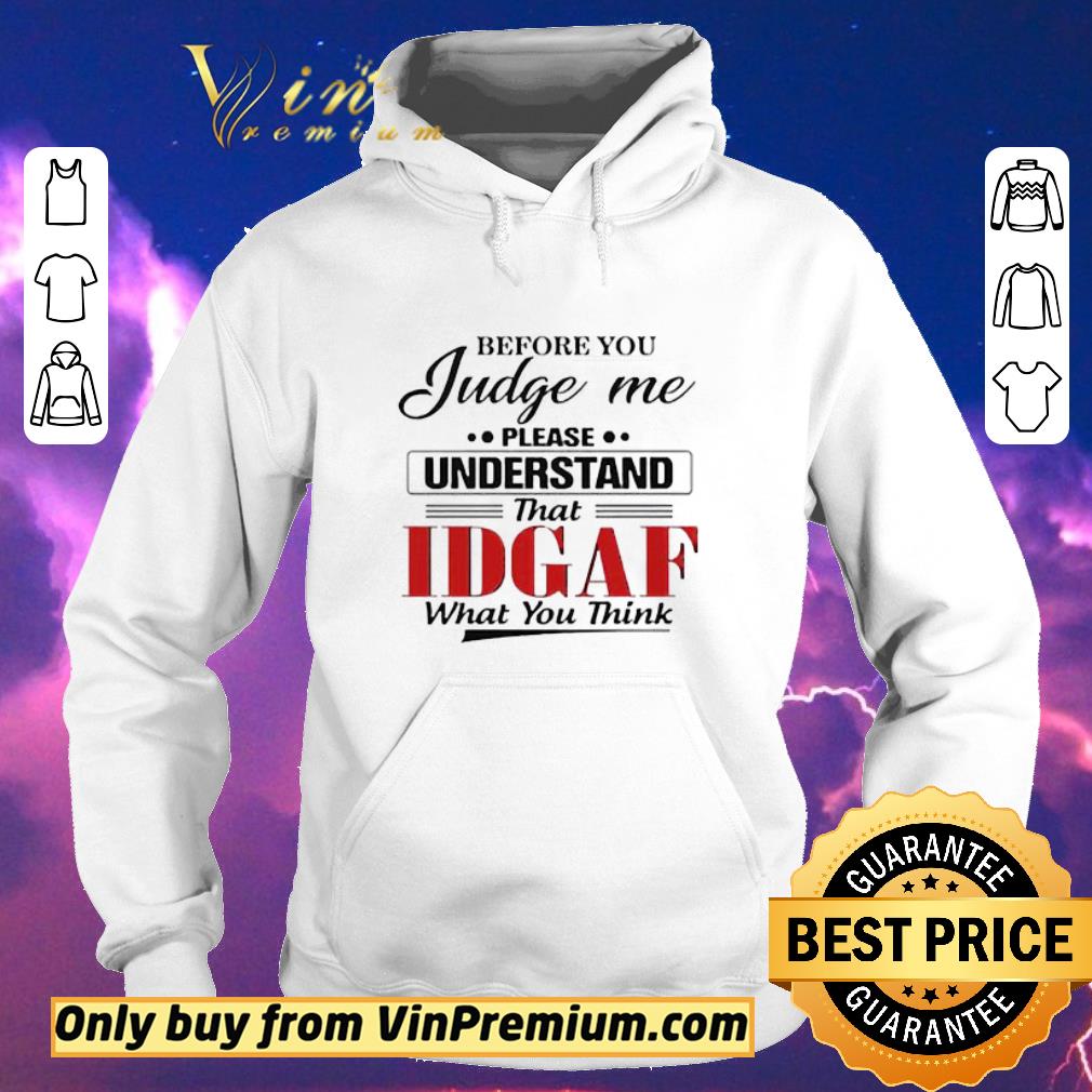 4559d32c hot before you judge me please understand that idgaf shirt sweater 4 - Hot Before You Judge Me Please Understand That IDGAF shirt sweater