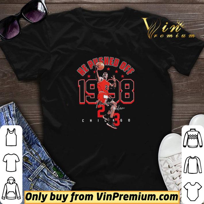 He Pushed Off 1998 Michael Jordan 23 Chicago Bulls Signature shirt sweater