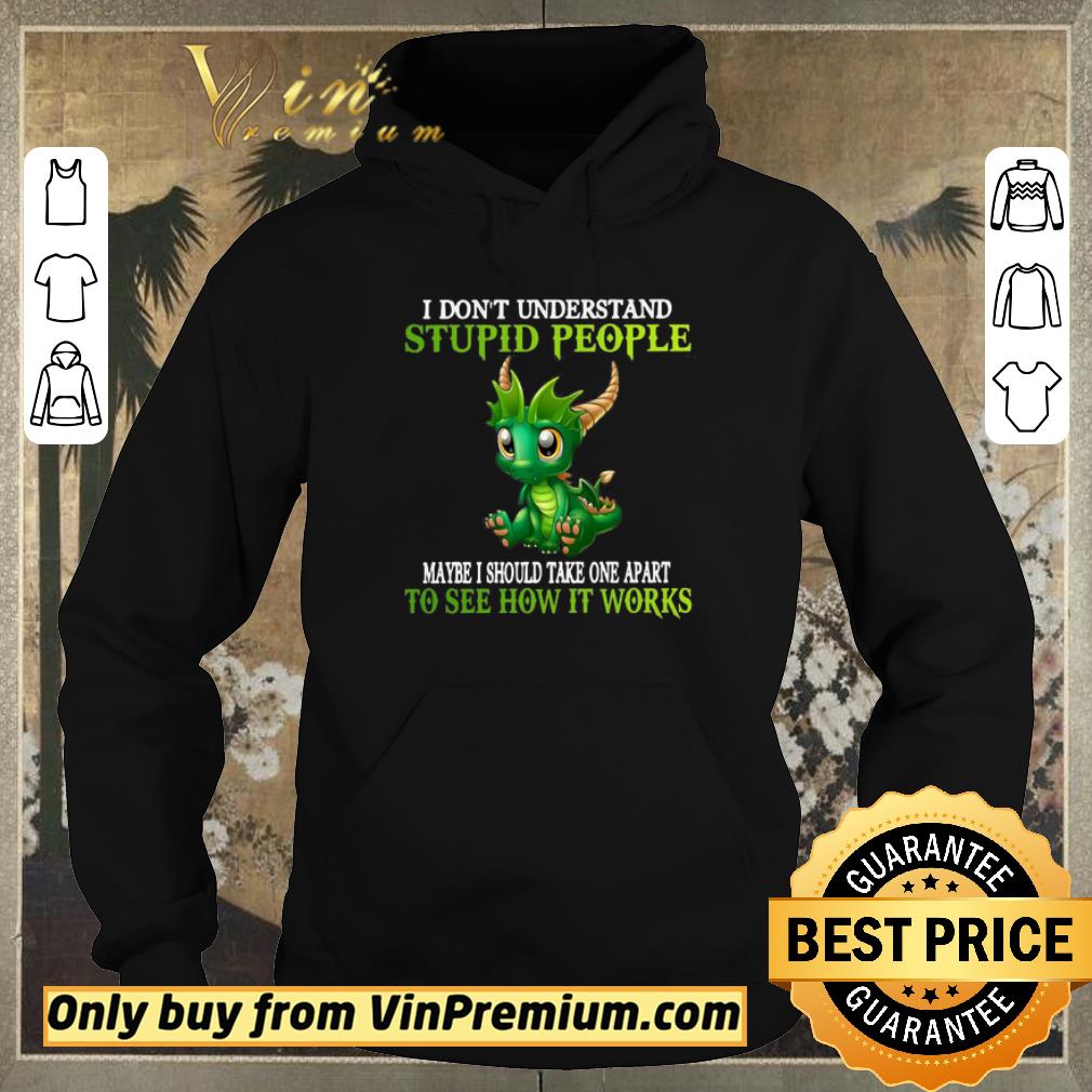 Official Dragon I Don’t Understand Stupid People Maybe I Should Take One Apart To See How It Works shirt sweater 46ca7dd8 official dragon i don t understand stupid people maybe i should take one apart to see how it works shirt sweater 4 - Official Dragon I Don’t Understand Stupid People Maybe I Should Take One Apart To See How It Works shirt sweater