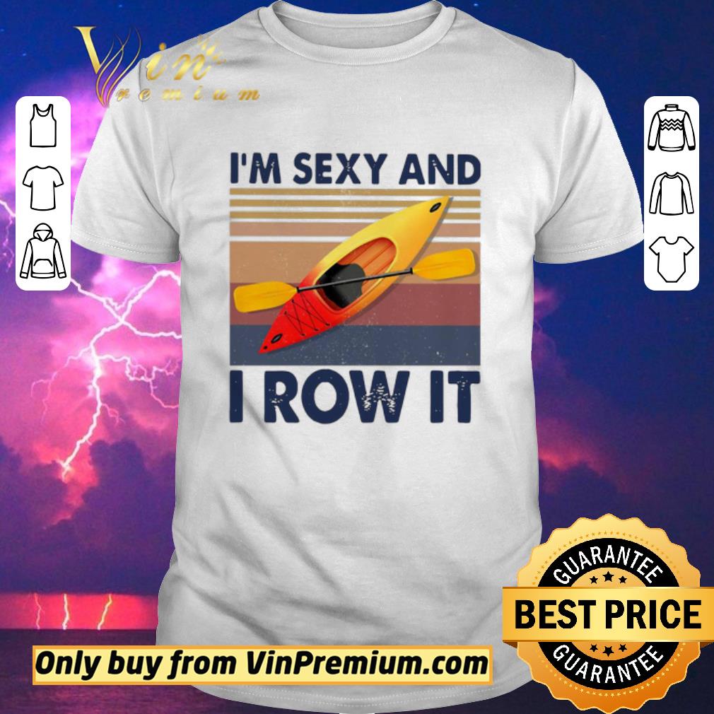 Funny Kayaking I’m Sexy And I Row It Vintage shirt sweater