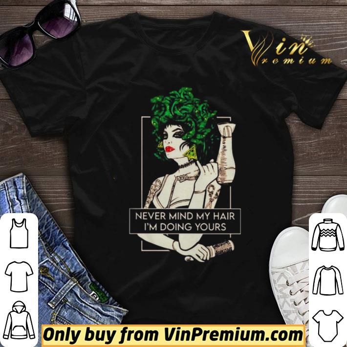 Never mind my hair I’m doing yours shirt sweater
