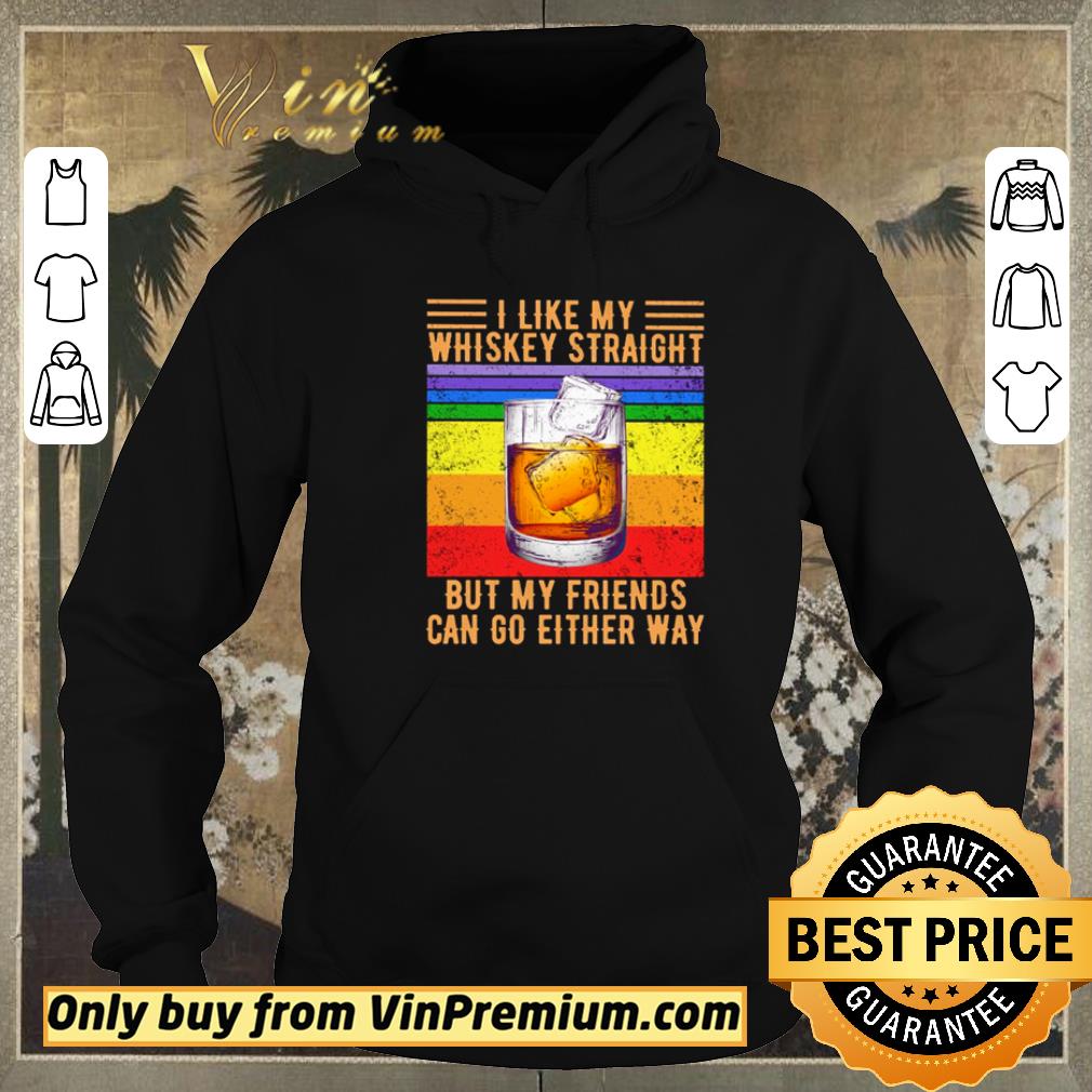 48816afb original i like my whiskey straight but my friends can go either way vintage shirt sweater 4 - Original I like my whiskey straight but my friends can go either way vintage shirt sweater