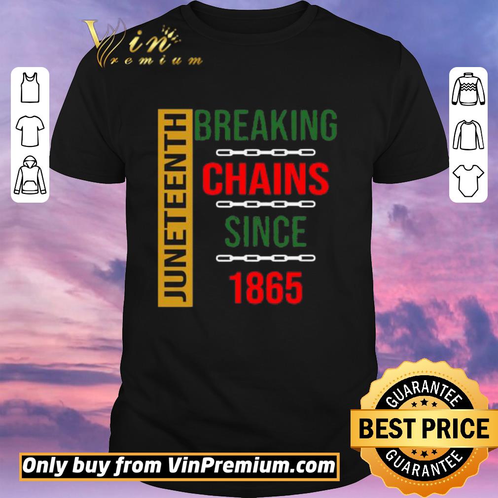 Awesome Juneteenth Breaking Chains Since 1865 shirt sweater