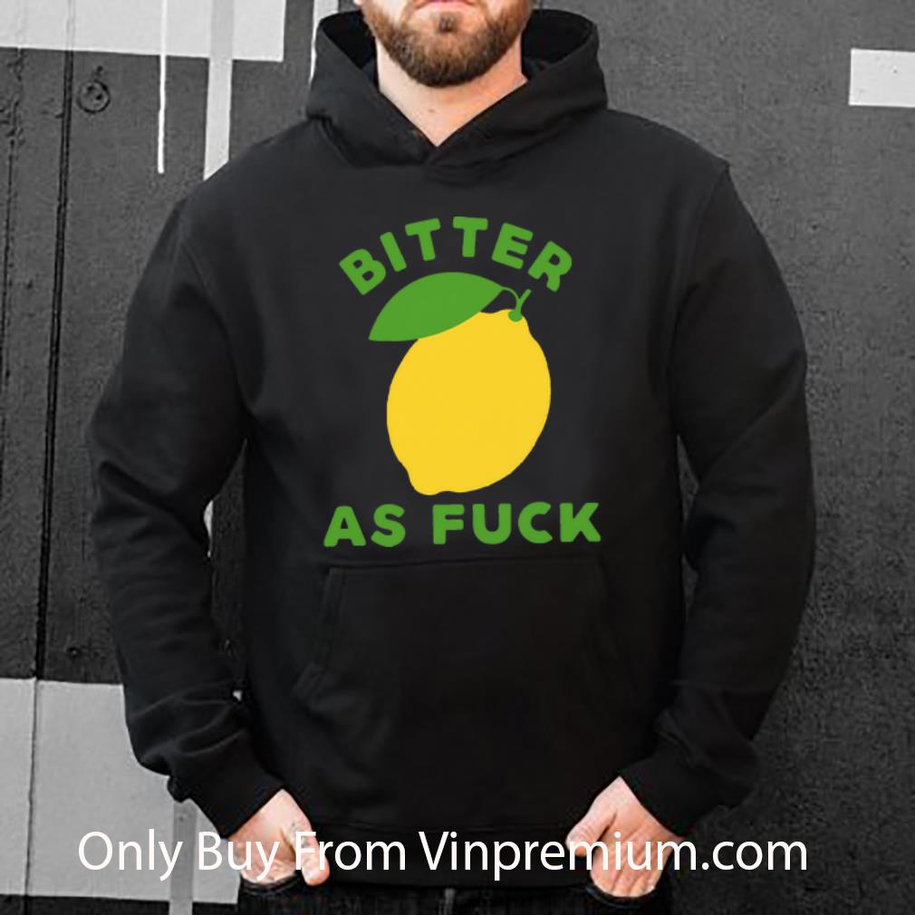 4a562992 original lemon bitter as fuck shirt 4 - Original Lemon Bitter As Fuck shirt