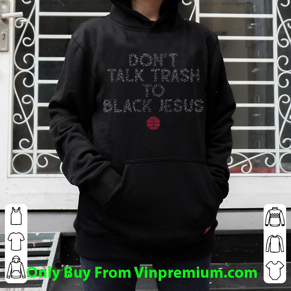 4b0fdaef nice don t talk trash to black jesus basketball shirt 4 - Nice Don’t Talk Trash To Black Jesus Basketball shirt