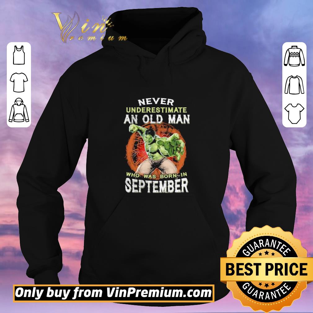 4b430144 pretty hulk never underestimate an old man who was born in september shirt sweater 4 - Pretty Hulk never underestimate an old man who was born in september shirt sweater