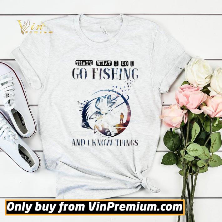 4b7b30d0 that s what i do i go fishing and i know things shirt sweater 4 - That’s what I do I go fishing and I know things shirt sweater