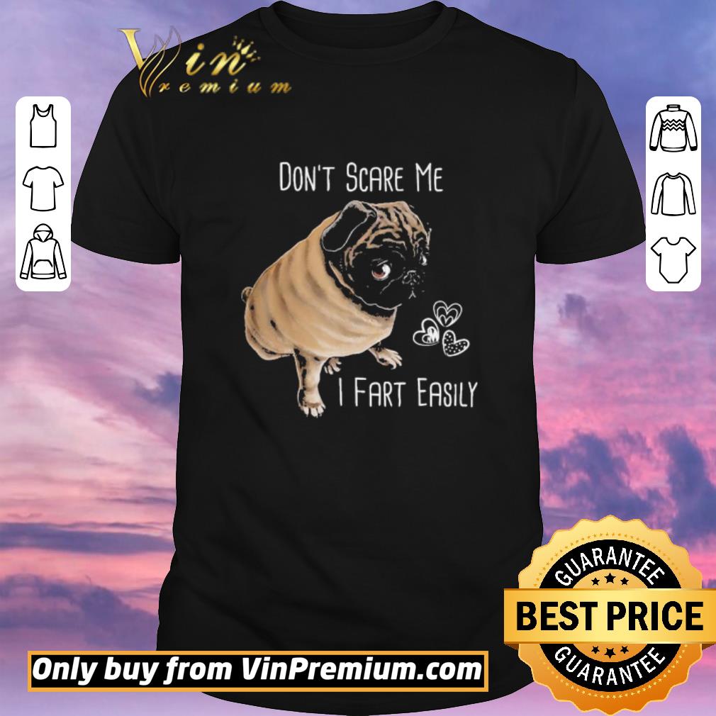 Pretty Pug Dog don’t scare Me i fart easily hear shirt sweater