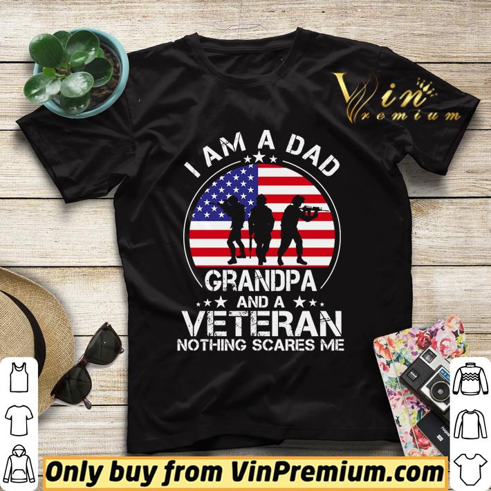 4c0237df i am a dad grandpa and a veteran nothing scares me america flag shirt 4 - I am a dad grandpa and a Veteran nothing scares me America Flag shirt