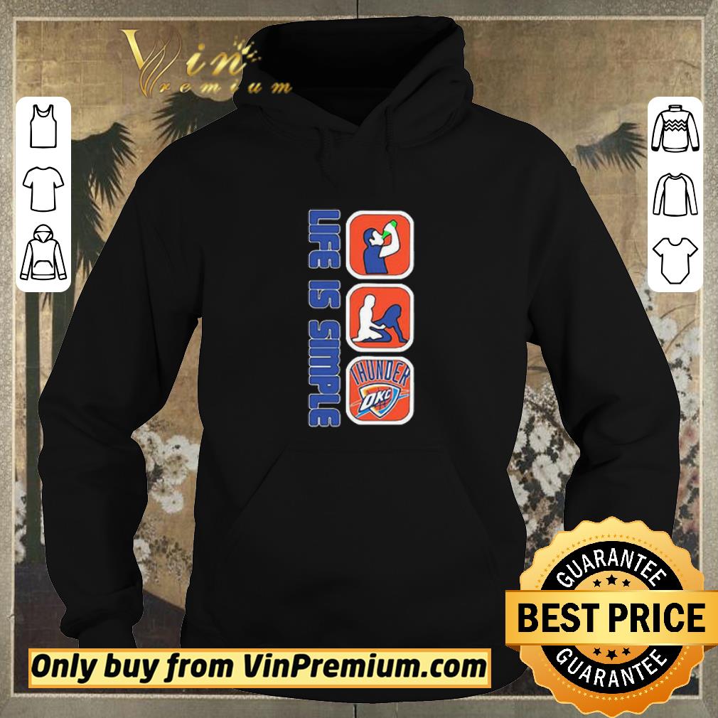 4c1a9e9a funny life is simple like drink fuck oklahoma city thunder shirt sweater 4 - Funny Life Is Simple Like Drink Fuck Oklahoma City Thunder shirt sweater