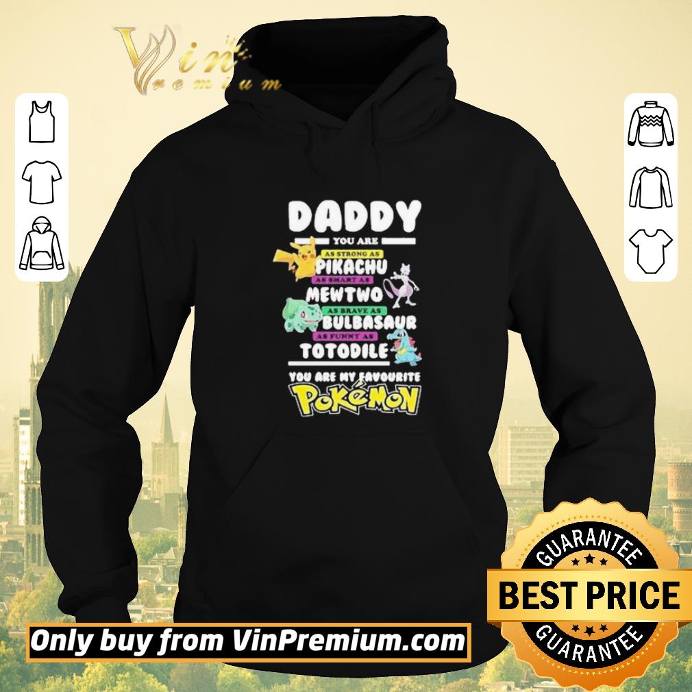 4c50f2b1 awesome daddy you are strong as a pikachu as smart as mewtwo as brave as bulbasaur as funny as totodile you are my favourite pokemon shirt sweater 4 - Awesome Daddy you are strong as a Pikachu as smart as Mewtwo as brave as Bulbasaur as funny as Totodile you are my favourite Pokemon shirt sweater