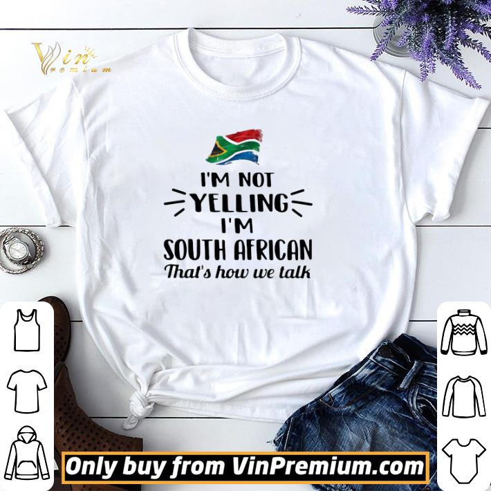 I’m Not Yelling I’m South African That’s How We Talk Flag shirt sweater