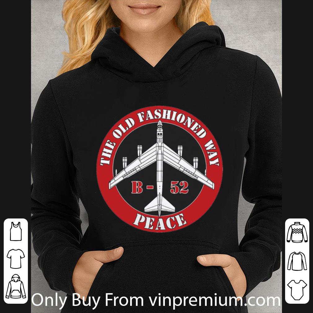 4c688826 nice the old fashioned way b 52 peace shirt 4 - Nice The Old Fashioned Way B-52 Peace shirt