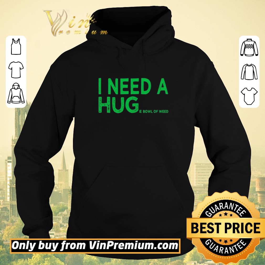 Official I need a huge bowl of weed shirt sweater 4c6e3a1c official i need a huge bowl of weed shirt sweater 4 - Official I need a huge bowl of weed shirt sweater