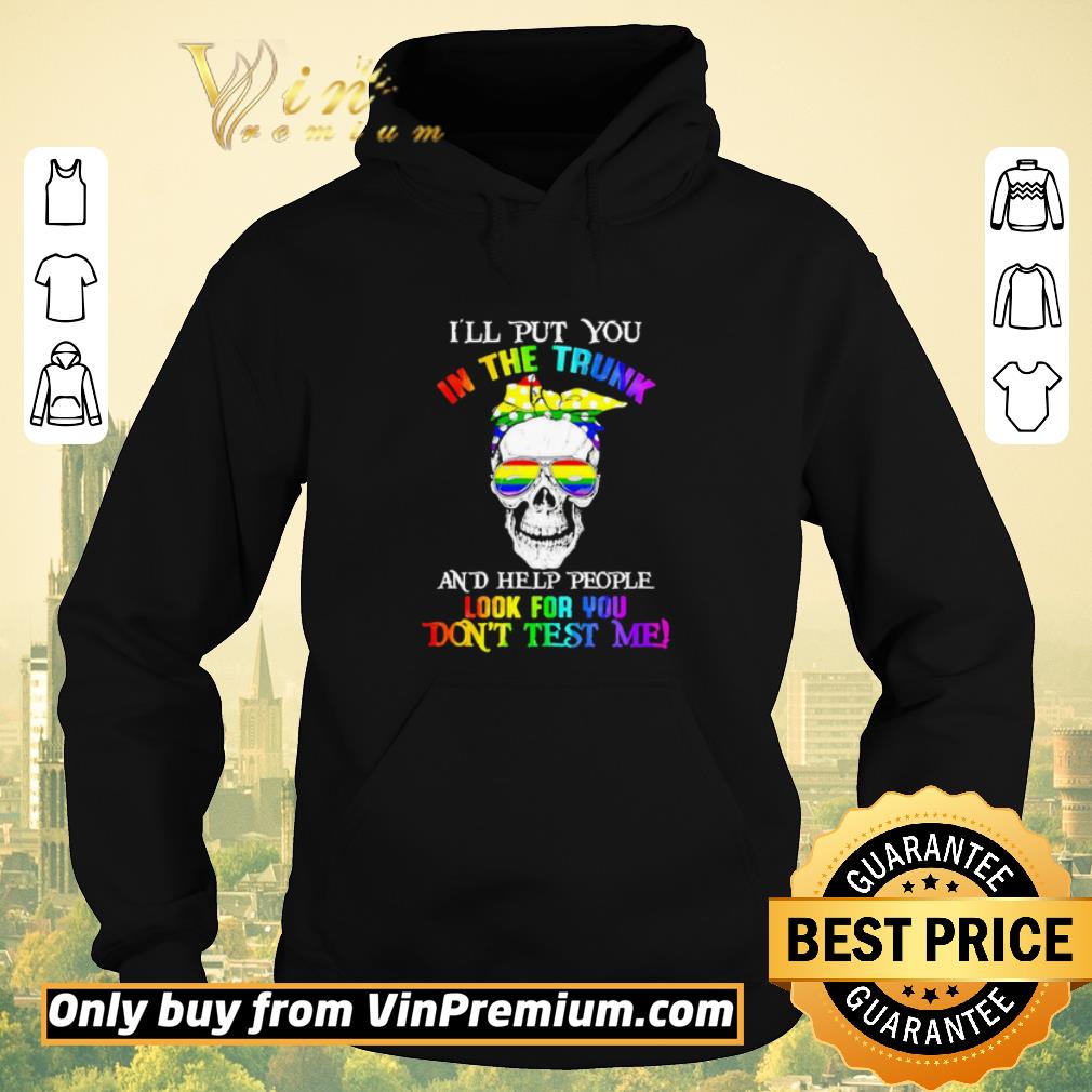 4cc58fd5 official lgbt skull i ll put you in the trunk and help people shirt sweater 4 - Official LGBT skull I’ll put you in the trunk and help people shirt sweater