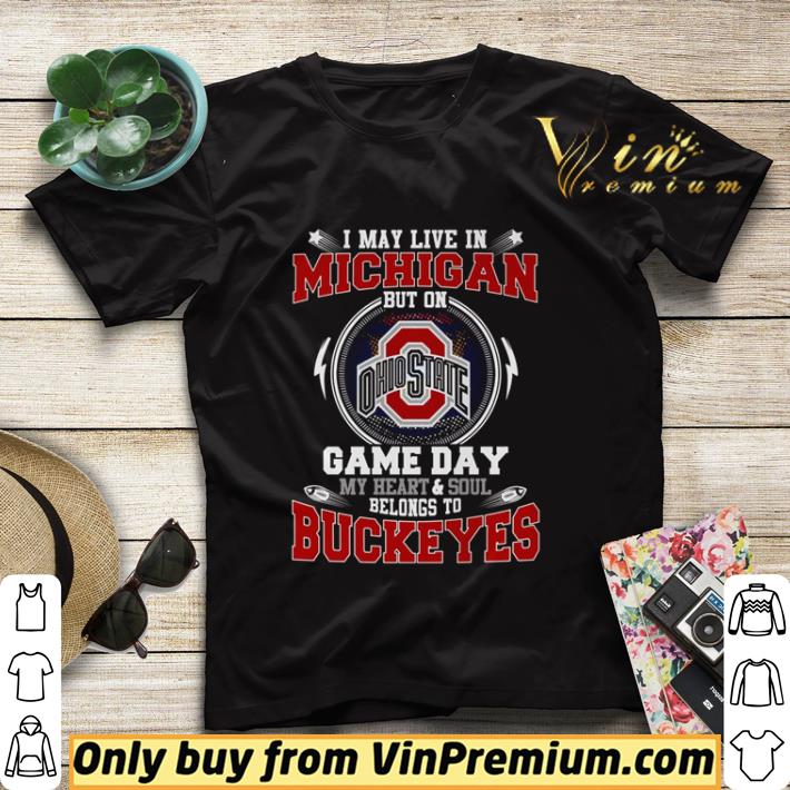 4ceae292 i may live in michigan but on ohiostate game day buckeyes shirt sweater 4 - I May Live In Michigan But On OhioState Game Day Buckeyes shirt sweater