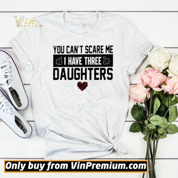 4d5390c0 you can t scare me i have three daughters shirt sweater 4 - You can’t scare me I have three daughters shirt sweater