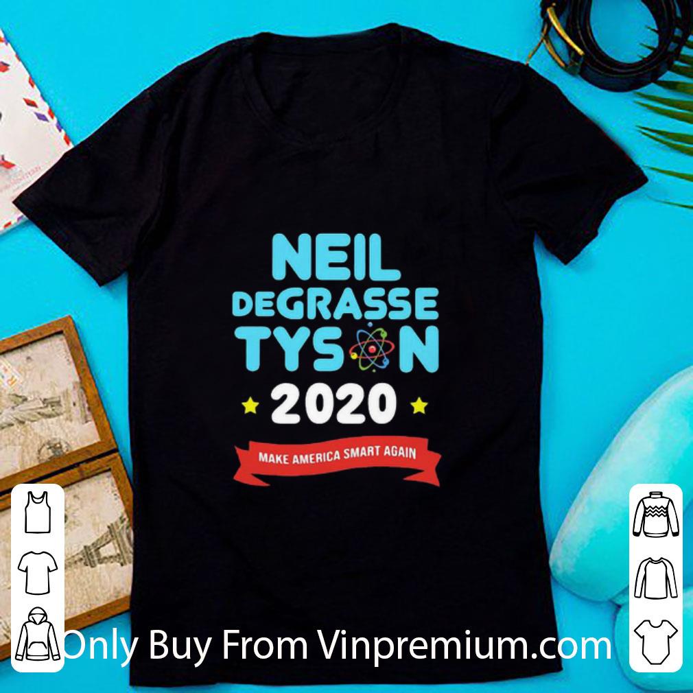 Nice Neil Degrasse Tyson 2020 Make America Smart Again shirt