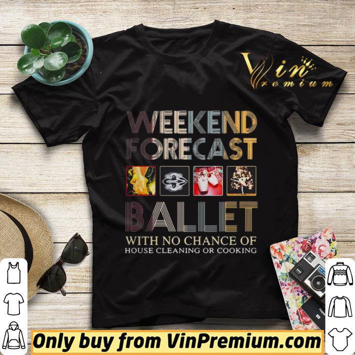 Weekend Forecast Ballet With No Chance Of House Cleaning Or Cooking shirt sweater 4ec0d91d weekend forecast ballet with no chance of house cleaning or cooking shirt sweater 4 - Weekend Forecast Ballet With No Chance Of House Cleaning Or Cooking shirt sweater