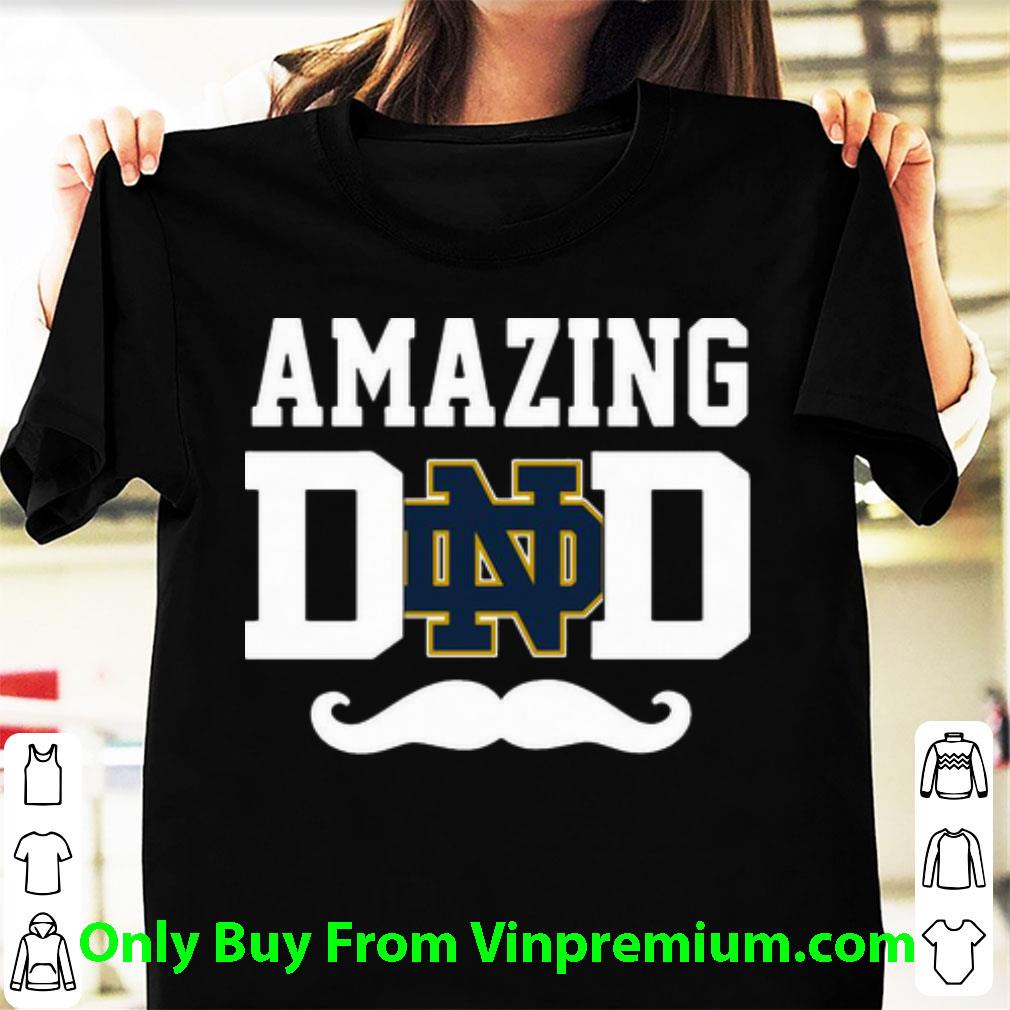 Great Amazing Notre Dame Fighting Irish Dad Father's Day shirt