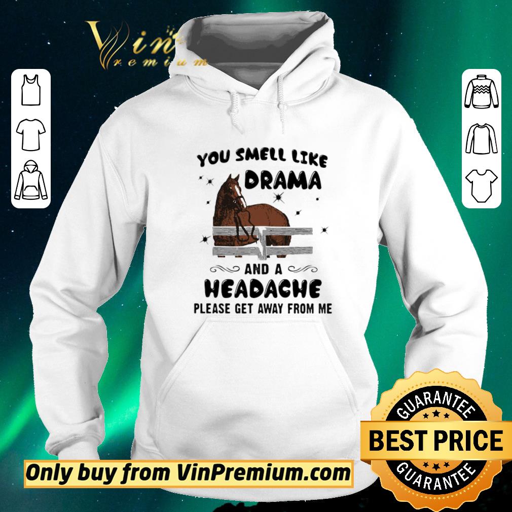5101e976 nice horse you smell like drama and a headache please get away from me shirt sweater 4 - Nice Horse you smell like drama and a headache please get away from me shirt sweater