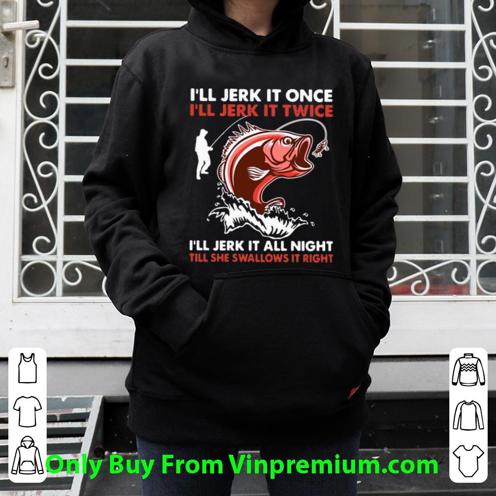 5103a55f nice i ll jerk it once i ll jerk it twice i ll jerk it all night shirt 4 - Nice I’ll Jerk It Once I’ll Jerk It Twice I’ll Jerk It All Night shirt