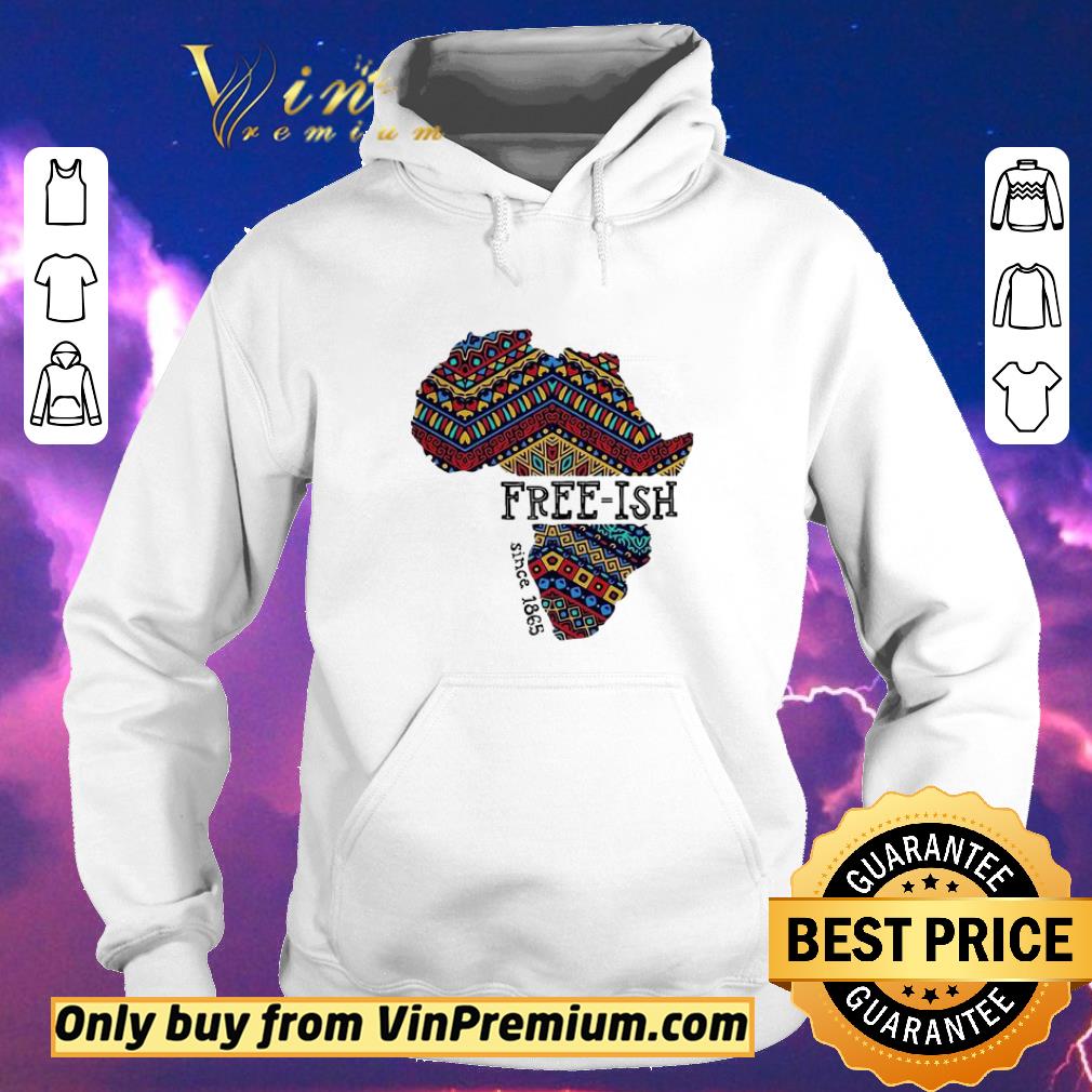 516818c9 funny june 19th juneteenth independence day free ish since 1865 shirt sweater 4 - Funny June 19th Juneteenth Independence day Free-Ish since 1865 shirt sweater