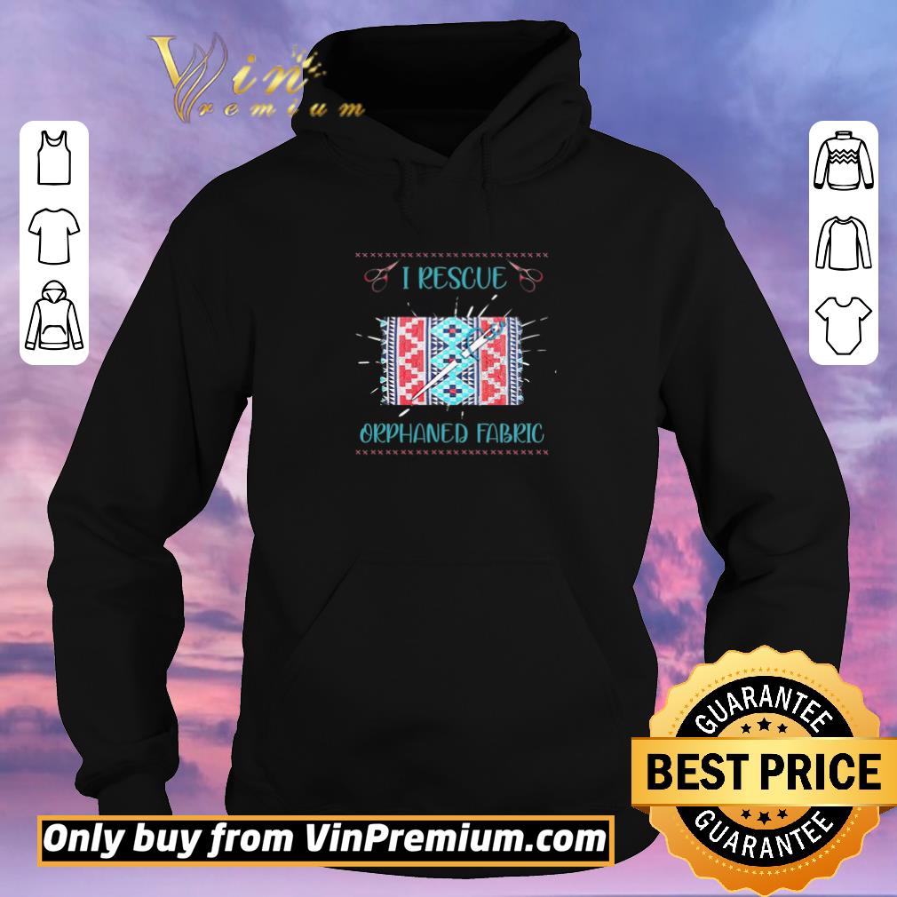 Awesome Quilting And Sewing I Rescue Orphaned Fabric shirt sweater 52f9191f awesome quilting and sewing i rescue orphaned fabric shirt sweater 4 - Awesome Quilting And Sewing I Rescue Orphaned Fabric shirt sweater