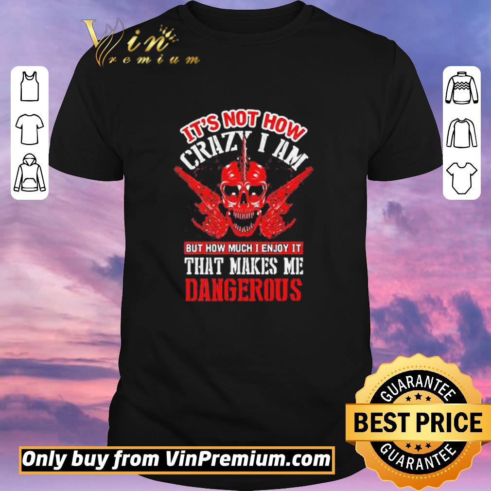 Top It’s not how crazy I am that makes me dangerous shirt sweater