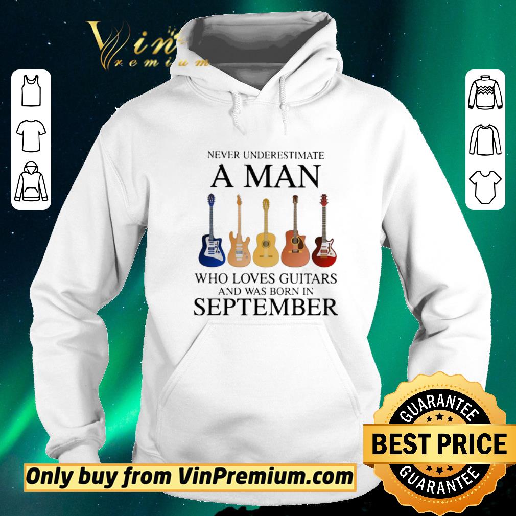 53b36ffb awesome never underestimate a man who loves guitars and was born in september shirt sweater 4 - Awesome Never underestimate a man who loves guitars and was born in september shirt sweater