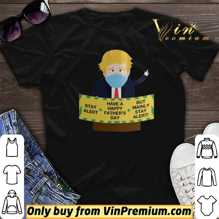 Donald Trump Face Mask Stay Alert Have A Happy Father’s Day But Mainly Stay Alert shirt sweater