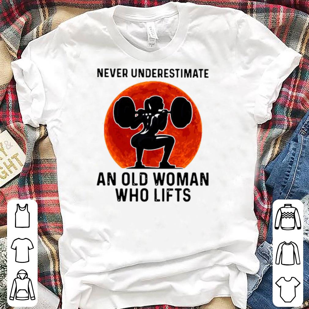 Original Gym Never Underestimate An Old Woman Who Lifts Shirt