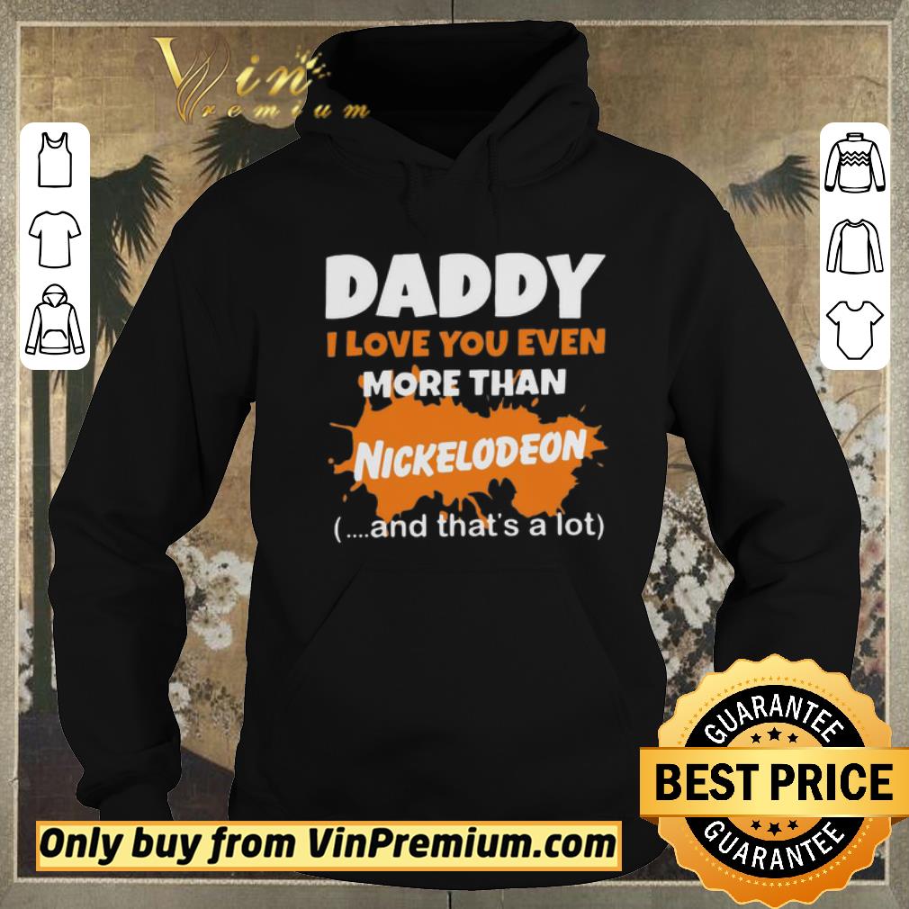 Hot Daddy I Love You Even More Than Nickelodeon And That’s A Lot shirt sweater 551e175b hot daddy i love you even more than nickelodeon and that s a lot shirt sweater 4 - Hot Daddy I Love You Even More Than Nickelodeon And That’s A Lot shirt sweater