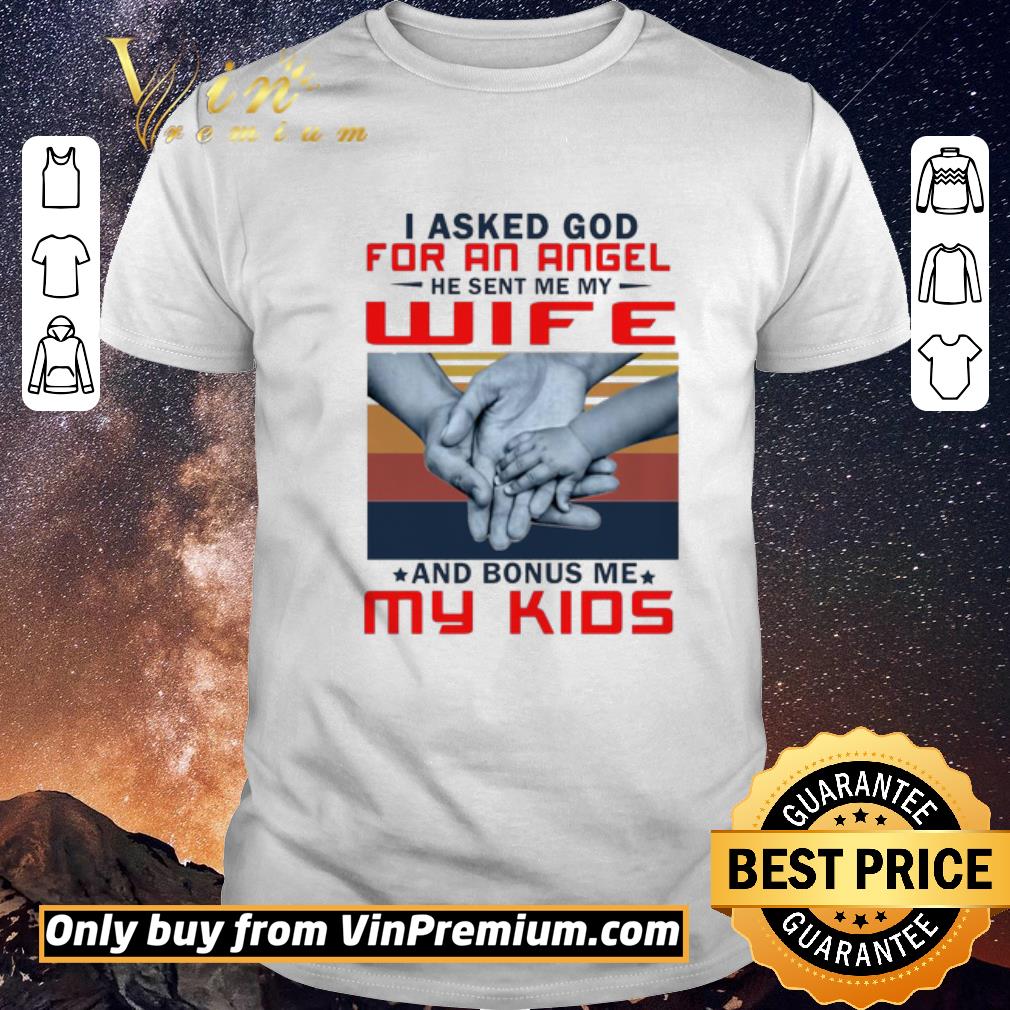 Awesome I Asked God For An Angel He Sent Me My Wife And Bonus Me My Kids Vintage shirt sweater