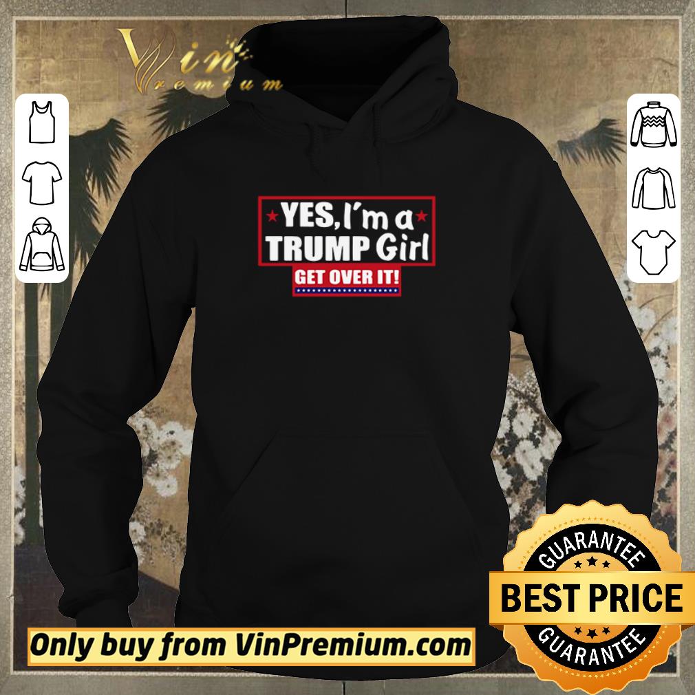 560660c9 hot yes i m a trump girl get over it shirt sweater 4 - Hot Yes I’m A Trump Girl Get Over It shirt sweater