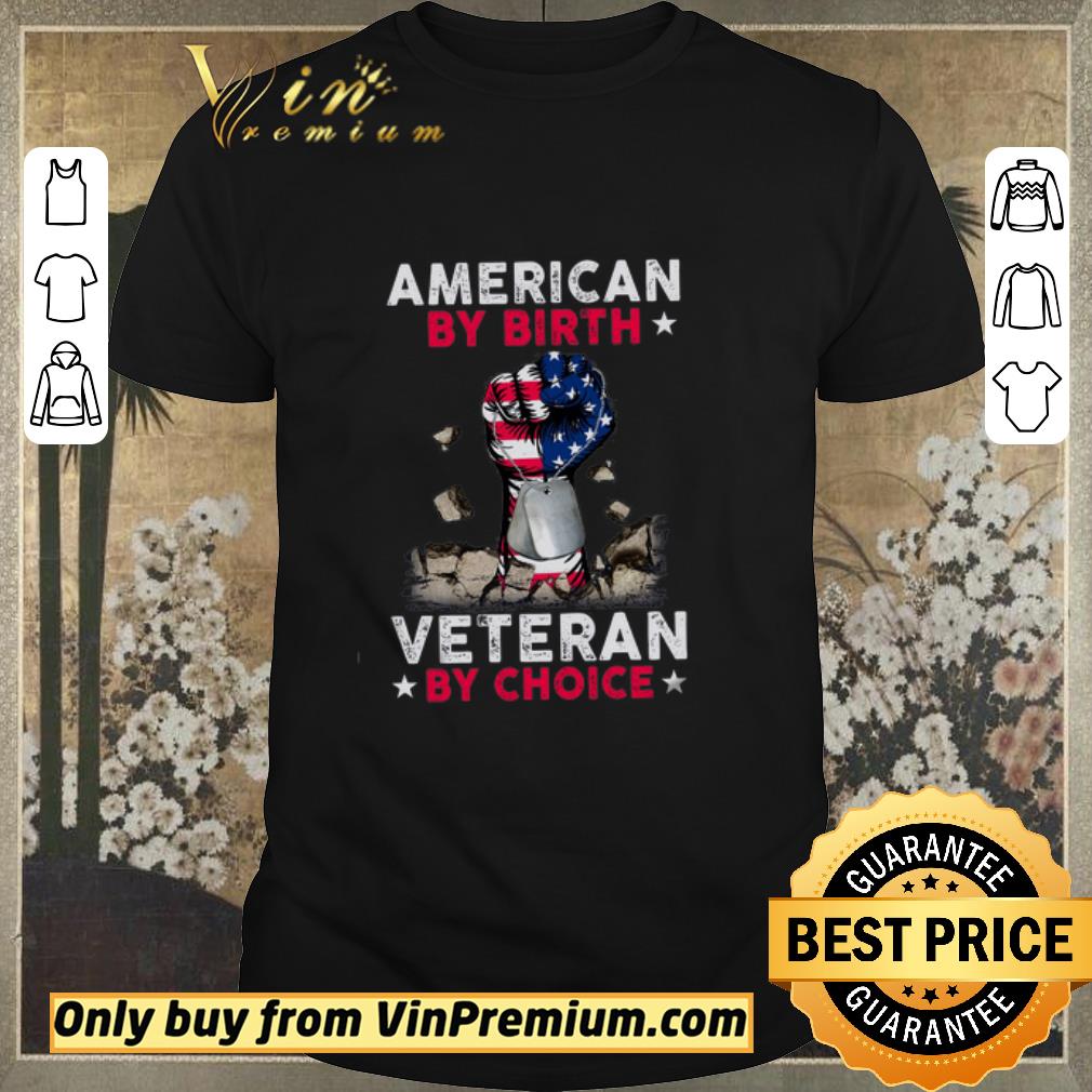 Awesome The Fist American By Birth Veteran By Choice shirt sweater