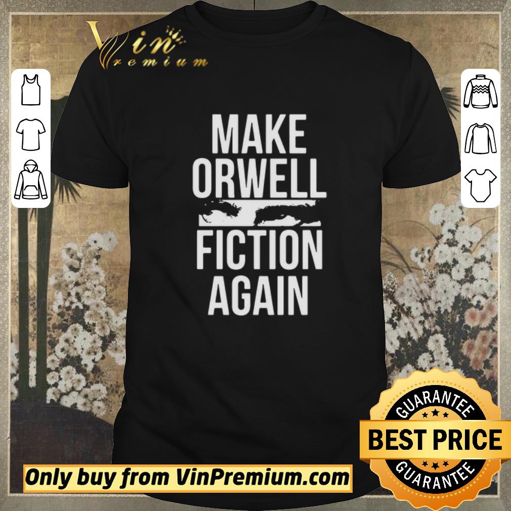 Official Make Orwell Fiction Again shirt sweater