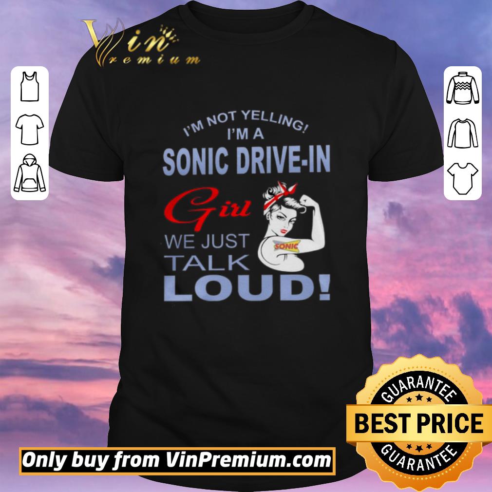 Awesome Strong Girl I'm Not Yelling I'm A Sonic Drive In Girl We Just Talk Loud shirt