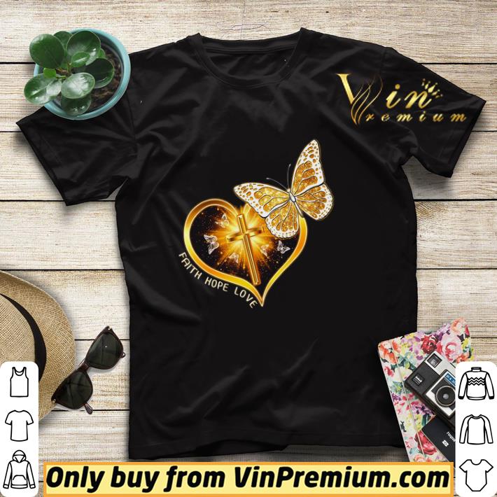 Faith Hope Love Butterfly God shirt sweater 58dd5ffe faith hope love butterfly god shirt sweater 4 - Faith Hope Love Butterfly God shirt sweater