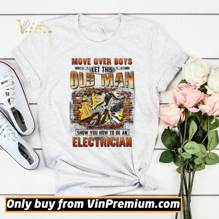 594eb10f move over boys old man show you how to be an electrician shirt sweater 4 - Move Over Boys Old Man Show You How To Be An Electrician shirt sweater