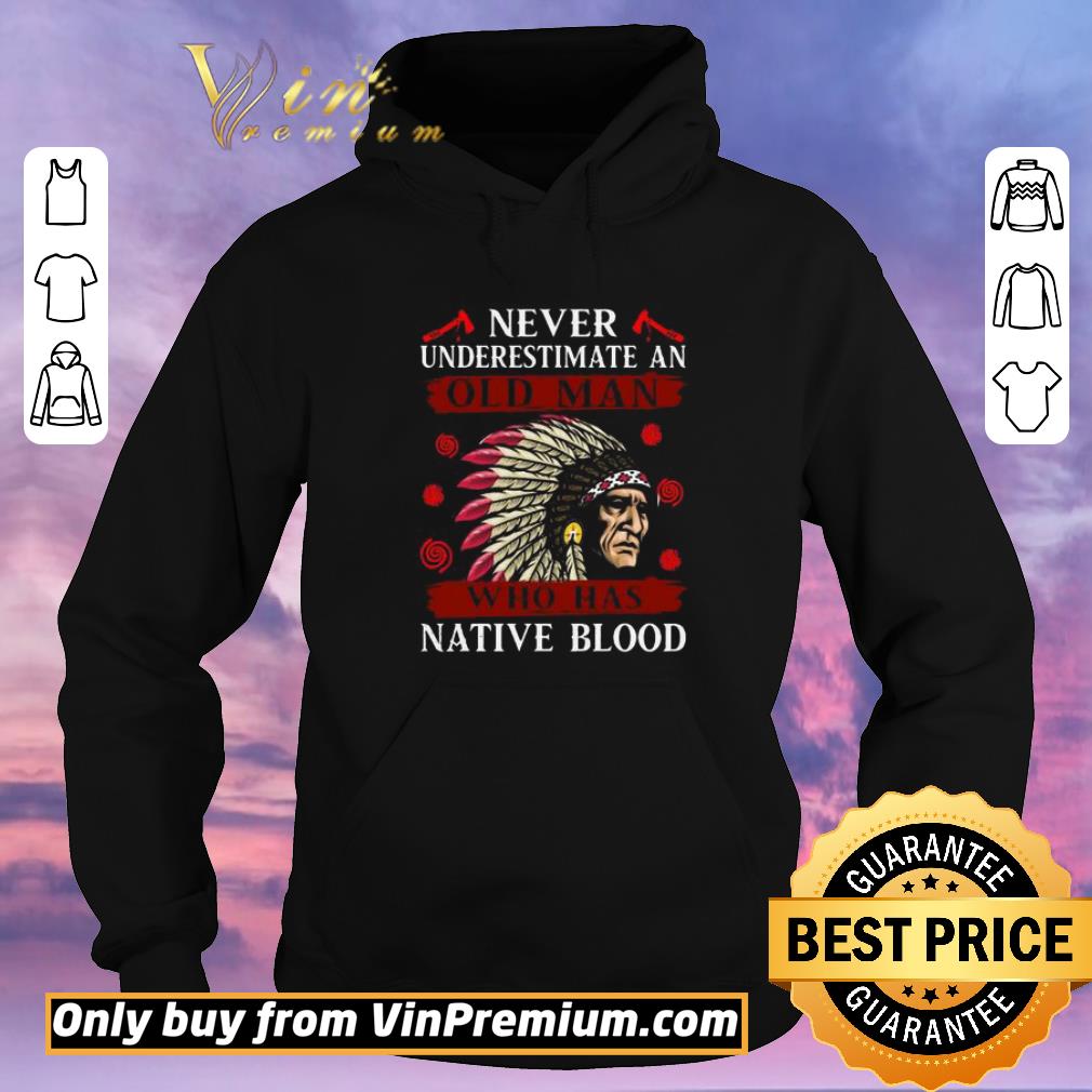 Pretty Never underestimate never underestimate and old man who was native blood shirt sweater 59b70a40 pretty never underestimate never underestimate and old man who was native blood shirt sweater 4 - Pretty Never underestimate never underestimate and old man who was native blood shirt sweater