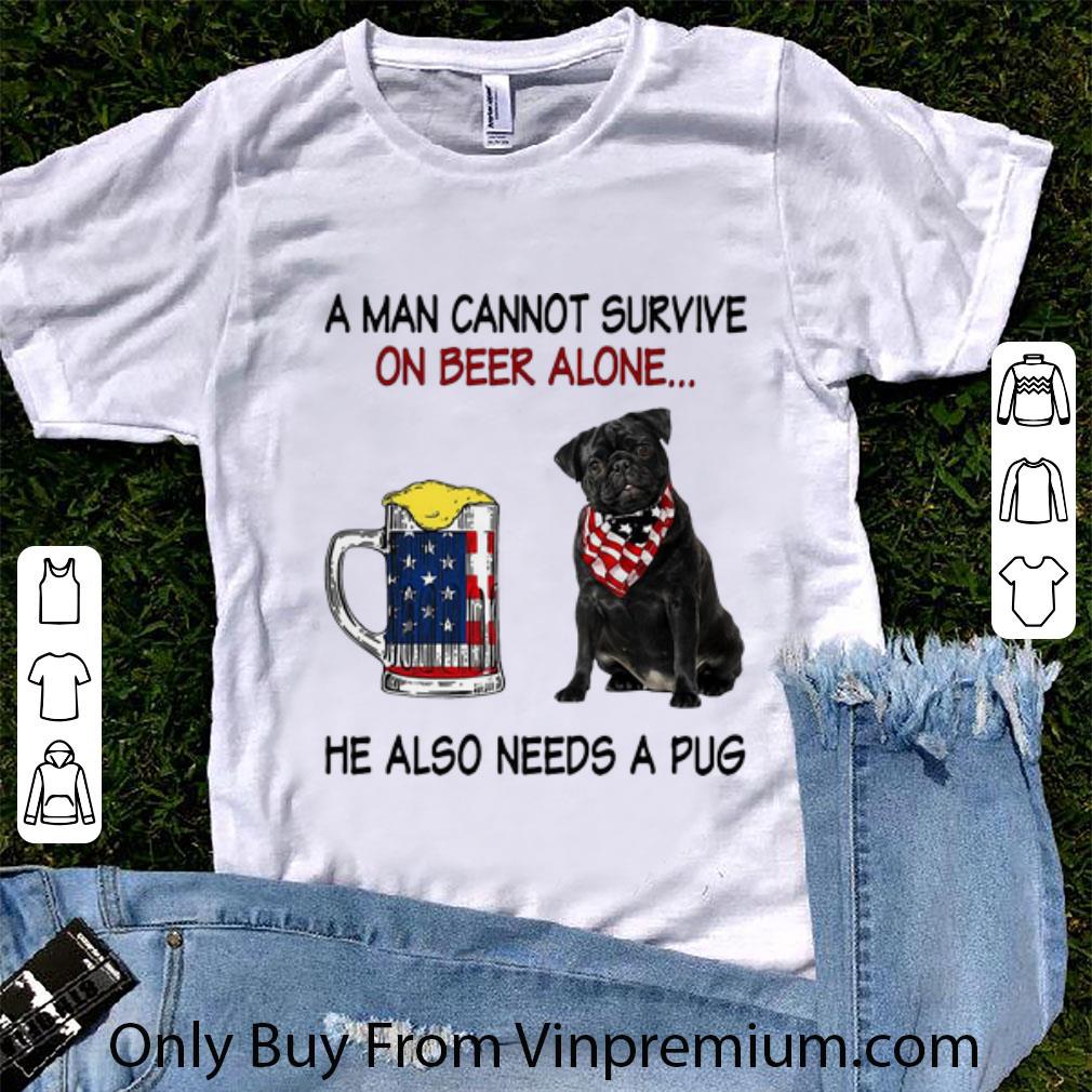 Hot A Man Cannot Survive On Beer Alone He Also Needs A Pug American Flag shirt
