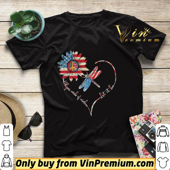Dragonfly sunflower whisper words of wisdom let it be heart american flag independence day shirt 5bc9e4b2 dragonfly sunflower whisper words of wisdom let it be heart american flag independence day shirt 4 - Dragonfly sunflower whisper words of wisdom let it be heart american flag independence day shirt