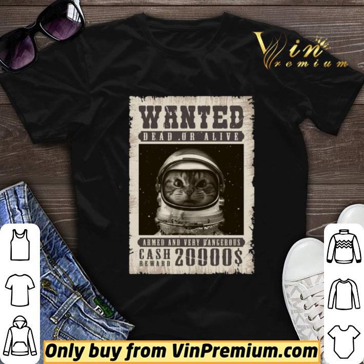 Cat astronaut Wanted dead or alive armed and very dangerous shirt sweater