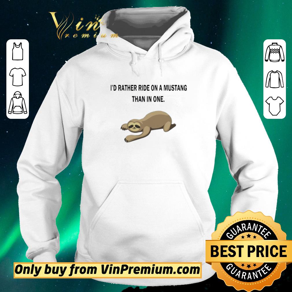 5c058fa6 premium sloth i d rather ride on a mustang than in one shirt sweater 4 - Premium Sloth I’d Rather Ride On A Mustang Than In One shirt sweater