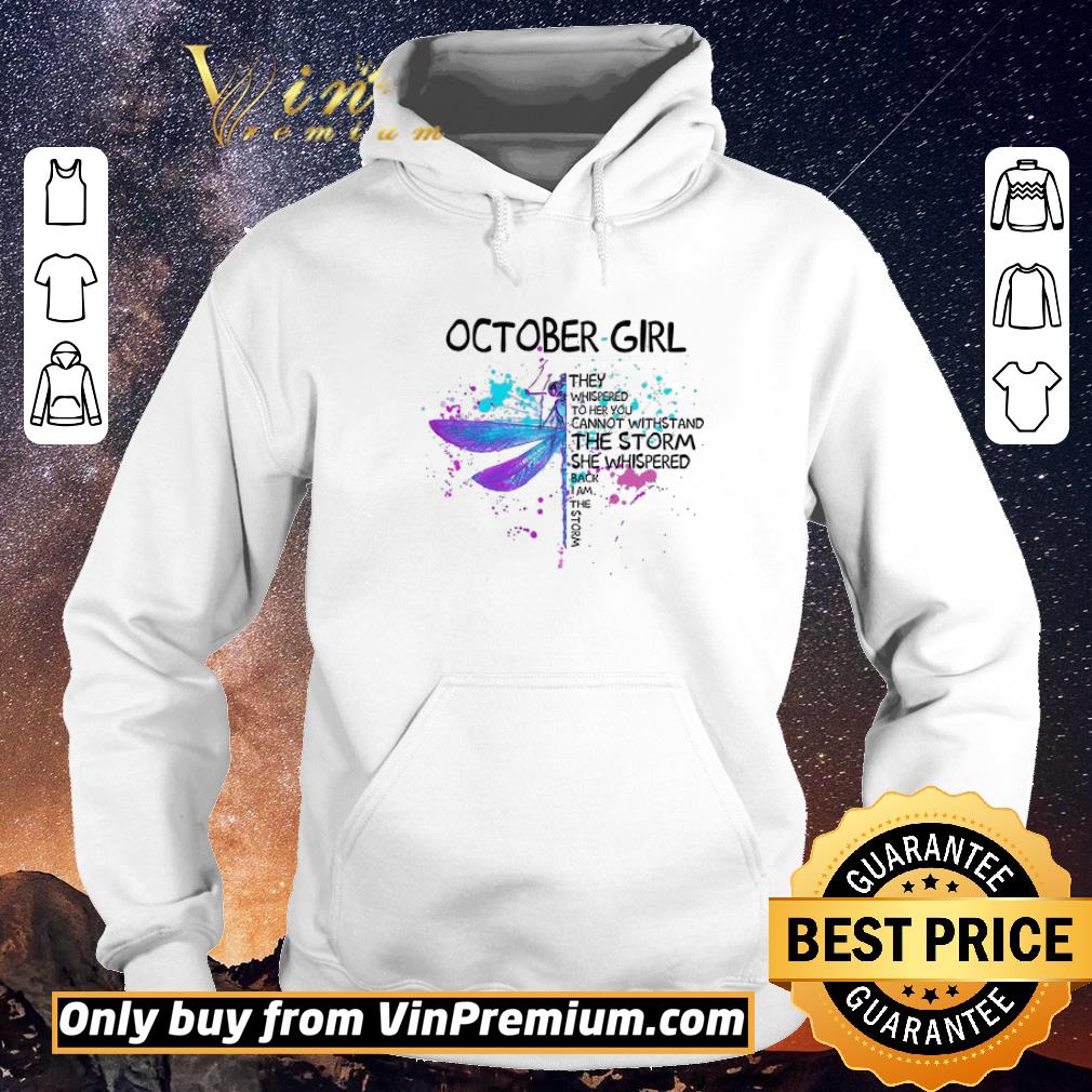 Funny Dragonfly October Girls The Whispered To Her You Cannot Withstand The Storm shirt sweater 5d170cf9 funny dragonfly october girls the whispered to her you cannot withstand the storm shirt sweater 4 - Funny Dragonfly October Girls The Whispered To Her You Cannot Withstand The Storm shirt sweater