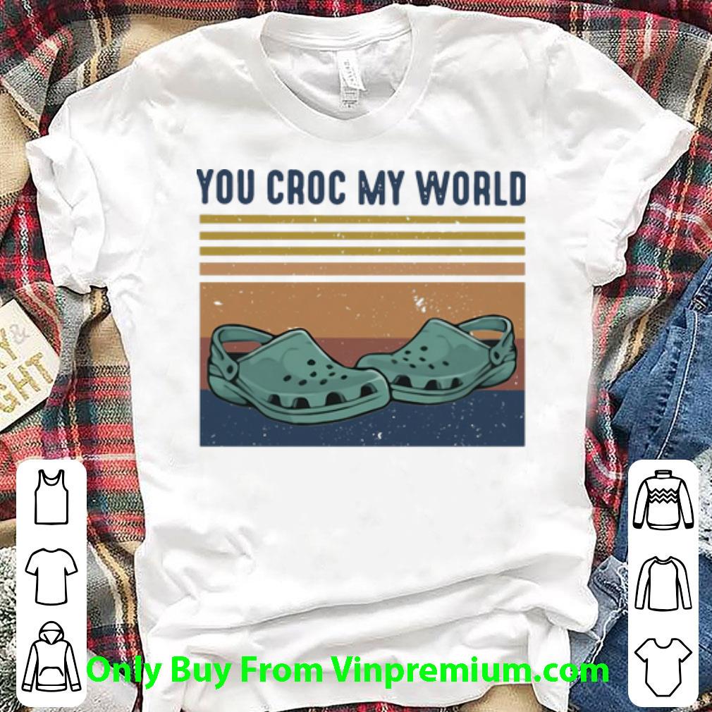 Premium Vintage You Croc My World shirt
