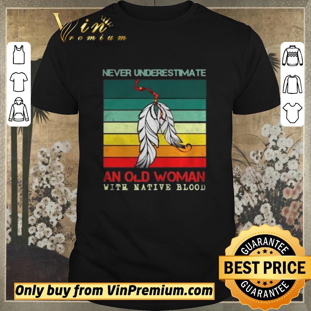 Original Never Underestimate An Old Woman With Native Blood Vintage shirt sweater