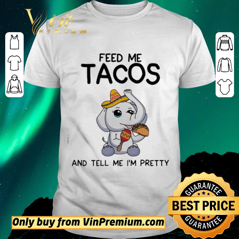 Funny Elephant feed me tacos and tell me I’m pretty shirt sweater