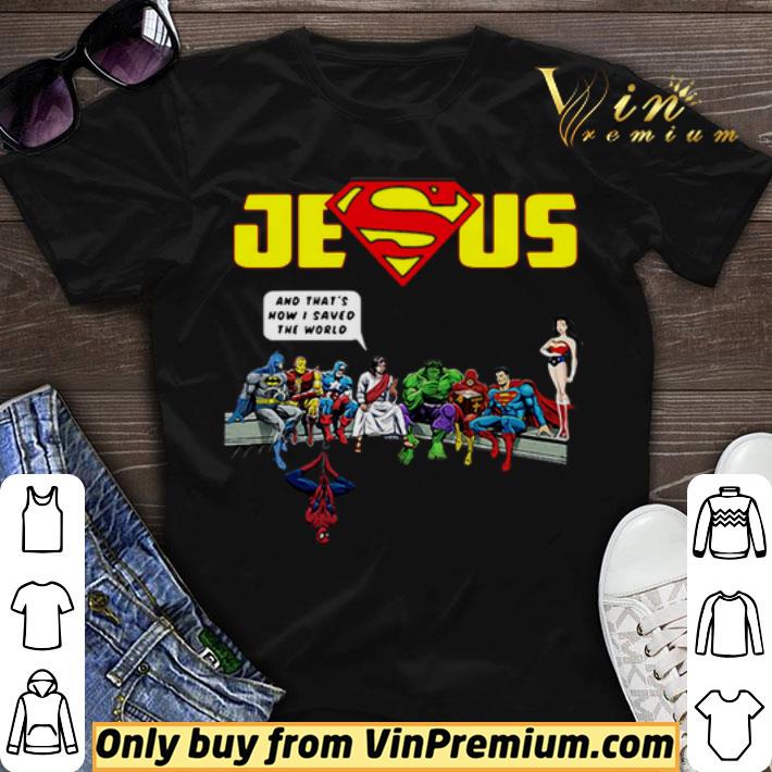 And that’s How I Saved The World Jesus Superman Avengers shirt sweater